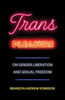 Trans Pleasure : On Gender Liberation and Sexual Freedom