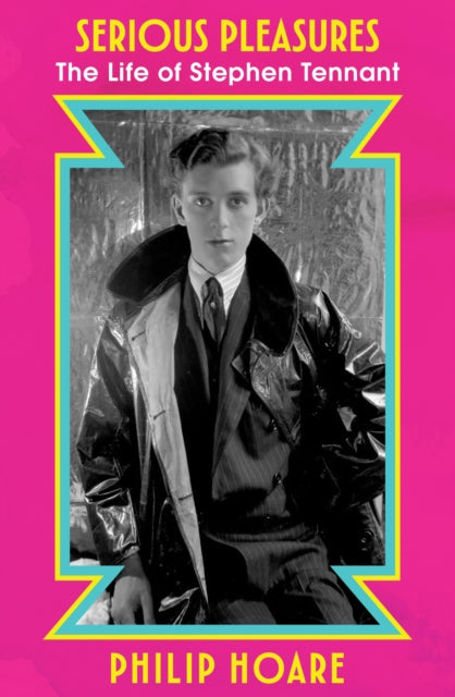 Serious Pleasures : The Life of Stephen Tennant