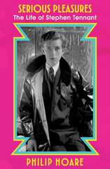Serious Pleasures : The Life of Stephen Tennant