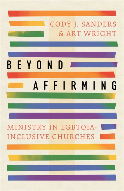Beyond Affirming : Ministry in LGBTQIA-Inclusive Churches