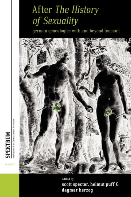 After The History of Sexuality : German Genealogies with and Beyond Foucault