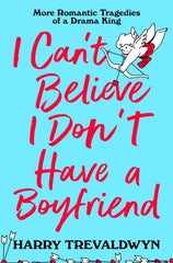 I Can't Believe I Don't Have a Boyfriend : More Romantic Tragedies of a Drama King