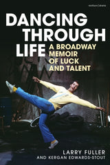 Dancing Through Life : A Broadway Memoir of Luck and Talent
