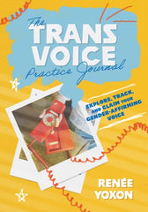 The Trans Voice Practice Journal : Explore, Track, and Claim Your Gender-Affirming Voice