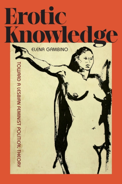 Erotic Knowledge: Toward a Lesbian Feminist Political Theory