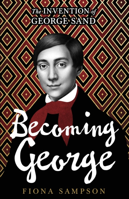 Becoming George : The Invention of George Sand