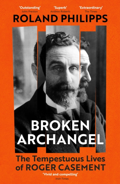 Broken Archangel : The Tempestuous Lives of Roger Casement