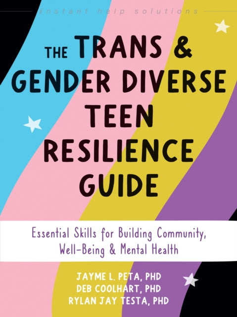 The Trans and Gender Diverse Teen Resilience Guide : Essential Skills for Building Community, Well-Being, and Mental Health
