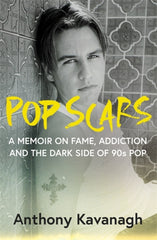 Pop Scars : A memoir on fame, addiction and the dark side of 90s pop