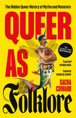 Queer as Folklore : The Hidden Queer History of Myths and Monsters