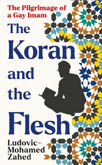 The Koran and the Flesh: The Pilgrimage of a Gay Imam