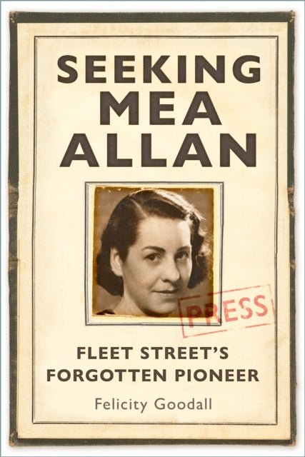 Seeking Mea Allan : Fleet Street's Forgotten Pioneer