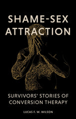 Shame-Sex Attraction : Survivors’ Stories of Conversion Therapy