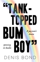 “TANK-TOPPED BUM BOY” : A gay man’s diaries spanning six decades