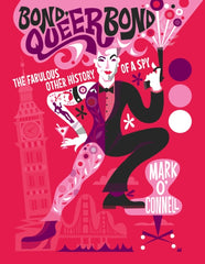 Bond, Queer Bond : The Fabulous Other History of a Spy