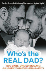 Who's the Real Dad? : Two Dads, One Surrogate: Our Journey to Become LGBTQ+ Parents
