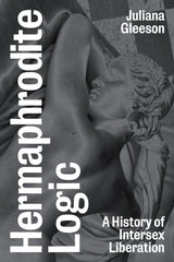 Hermaphrodite Logic: A History of Intersex Liberation