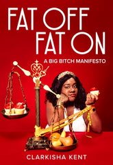 Fat Off, Fat On : On the Trials and Tribulations of a Fat Bitch Who Taught Me A Lot
