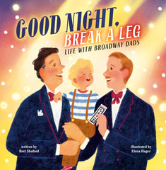 Good Night, Break a Leg : Life with Broadway Dads