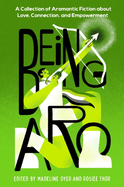 Being Aro : A Collection of Aromantic Fiction about Love, Connection, and Empowerment