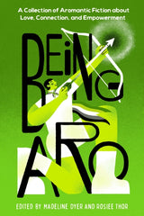 Being Aro : A Collection of Aromantic Fiction about Love, Connection, and Empowerment