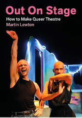 Out On Stage : How to Make Queer Theatre