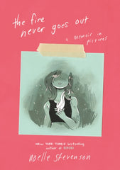 The Fire Never Goes Out by Noelle Stevenson