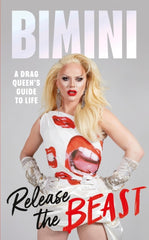 Release The Beast : A Drag Queen's Guide to Life