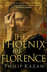 The Phoenix of Florence : Mystery and murder in medieval Italy by Philip Kazan