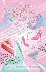 Fierce Femmes And Notorious Liars by Kai Cheng Thom