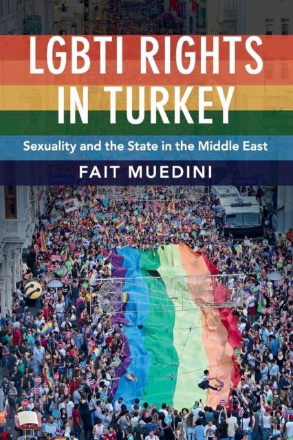 LGBTI Rights in Turkey : Sexuality and the State in the Middle East by Fait Muedini