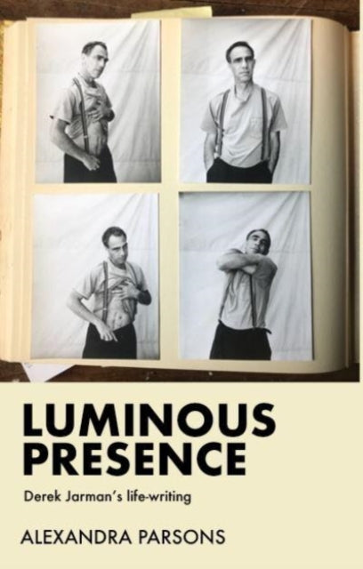 Luminous Presence : Derek Jarman's Life-Writing