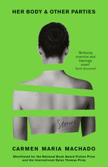 Her Body And Other Parties by Carmen Maria Machado