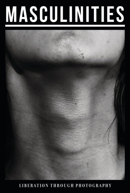 Masculinities: Liberation through Photography